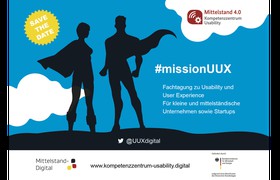 Mission UUX – Tagung des Mittelstand 4.0 Kompetenzzentrum Usability